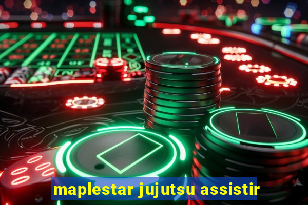 maplestar jujutsu assistir